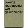 Overige regelgeving Wet geluidhinder by Koninkrijk der Nederlanden