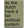 Do the Dutch have a fair political system door B.J.A. Prickarts