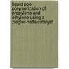 Liquid pool polymerization of propylene and ethylene using a Ziegler-Natta catalyst by W.P.M. van Swaaij