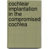 Cochlear Implantation in the Compromised Cochlea by L.J.C. Rotteveel