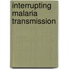 Interrupting malaria transmission by J.T. Bousema