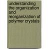 Understanding the organization and reorganization of polymer crystals door M. Tian