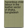 Hazardous Child Labour in the Leather Sector of Dhaka, Bangladesh door A. Ensing
