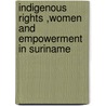 Indigenous rights ,women and empowerment in Suriname by E.R. Kambel