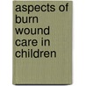 Aspects of burn wound care in children door A.F.P.M. Vloemans
