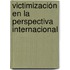 Victimización en la Perspectiva Internacional