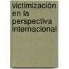 Victimización en la Perspectiva Internacional door P. Smit