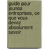 Guide pour jeunes entreprises, ce que vous devez absolument savoir