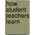 How student teachers learn