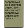 Cooperatives as a Business Organization; Lessons from Cooperative Organisation History by W.J.J. van Diepenbeek