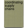 Coordinating supply chains by T.G. de Kok