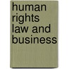 Human Rights Law and Business door Jernej Letnar Cernic