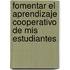 Fomentar el aprendizaje cooperativo de mis estudiantes