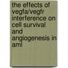 The Effects Of Vegfa/vegfr Interference On Cell Survival And Angiogenesis In Aml door A.C. Weidenaar