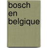Bosch en Belgique door M. Grauls