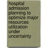Hospital admission planning to optimize major resources utilization under uncertainty door N.P. Dellaert