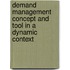Demand management concept and tool in a dynamic context
