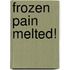 Frozen pain melted!