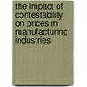 The impact of contestability on prices in manufacturing industries door F. Bosman