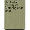 The Foolish Journey of Suffering Ends Here door Rananda