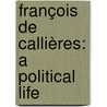 François de Callières: A Political Life door L. Pope