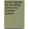 Control design for the tilting mirror of a scanner system by A.L. Cuellar Soares