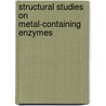 Structural studies on metal-containing enzymes door H.C.A. Raaijmakers