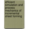 Efficient simulation and process mechanics of incremental sheet forming door A.M.H. Hadoush