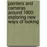 Painters and cameras around 1900: exploring new ways of looking by Saskia Ooms
