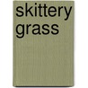 Skittery Grass by J. Platt