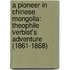 A pioneer in Chinese Mongolia: Theophile Verbist's adventure (1861-1868)