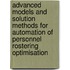 Advanced models and solution methods for automation of personnel rostering optimisation
