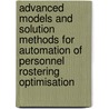 Advanced models and solution methods for automation of personnel rostering optimisation door Burak Bilgin