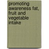 Promoting awareness fat, fruit and vegetable intake door A. Oenema