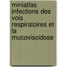 Miniatlas Infections des vois respiratoires et la Mucoviscidose door L.R. Lepori