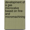 Development of a gas microvalve based on fine- and micromachining door I. Fazal