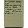 Mechatronic Design of an Electromagnetically Levitated Linear Positioning System using Novel Multi-DoF Actuators by D.A.H. Laro