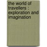 The world of travellers : Exploration and imagination by K.E. Olsen