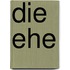 Die Ehe