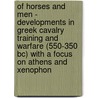 Of Horses And Men - Developments In Greek Cavalry Training And Warfare (550-350 Bc) With A Focus On Athens And Xenophon door A. Koolen