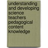 Understanding and developing science teachers pedagogical content knowledge door Pamela Mulhall