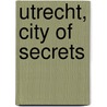 Utrecht, City of Secrets door R. Suermondt