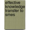 Effective Knowledge Transfer To Smes door R. Kerste