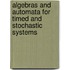 Algebras and automata for timed and stochastic systems