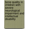 Bone quality in children with severe neurological impairment and intellectual disability door Sandra Mergler