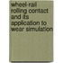 Wheel-rail rolling contact and its application to wear simulation