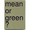 Mean or Green ? door J.I.M. de Groot