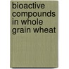 Bioactive compounds in whole grain wheat by N. Mateo Ansón