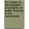 The impact of demographic uncertainty on public finances in the Netherlands door E.W.M.T. Westerhout