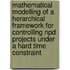 Mathematical Modelling Of A Herarchical Framework For Controlling Npd Projects Under A Hard Time Constraint
